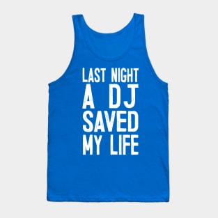 Last Night A DJ Saved My Life Tank Top